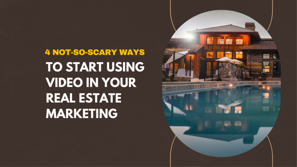 4 not-so-scary ways to start using video in your real estate marketing