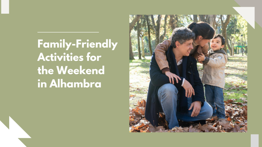 Family-Friendly Activities for the Weekend in Alhambra