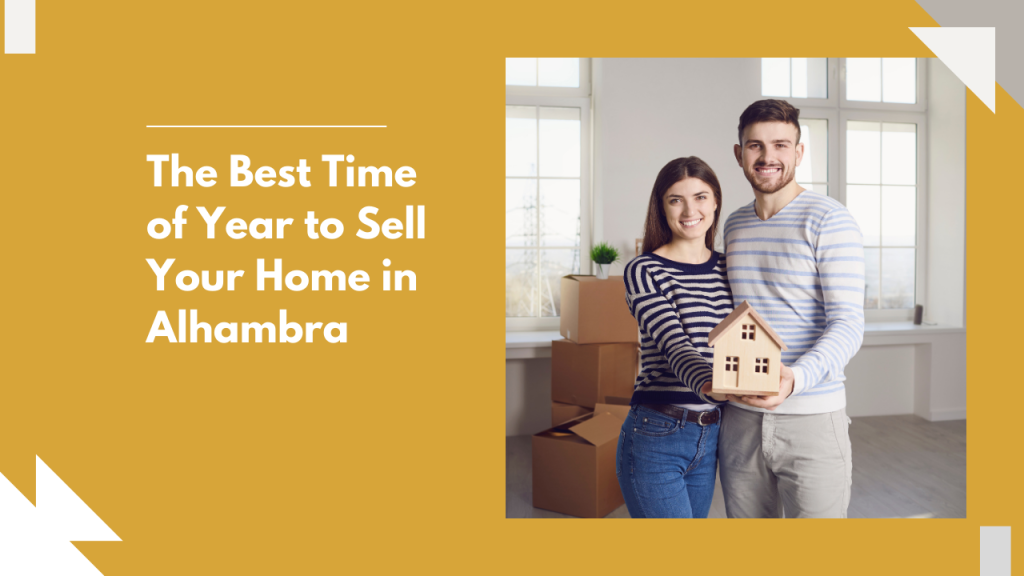 The Best Time of Year to Sell Your Home in Alhambra