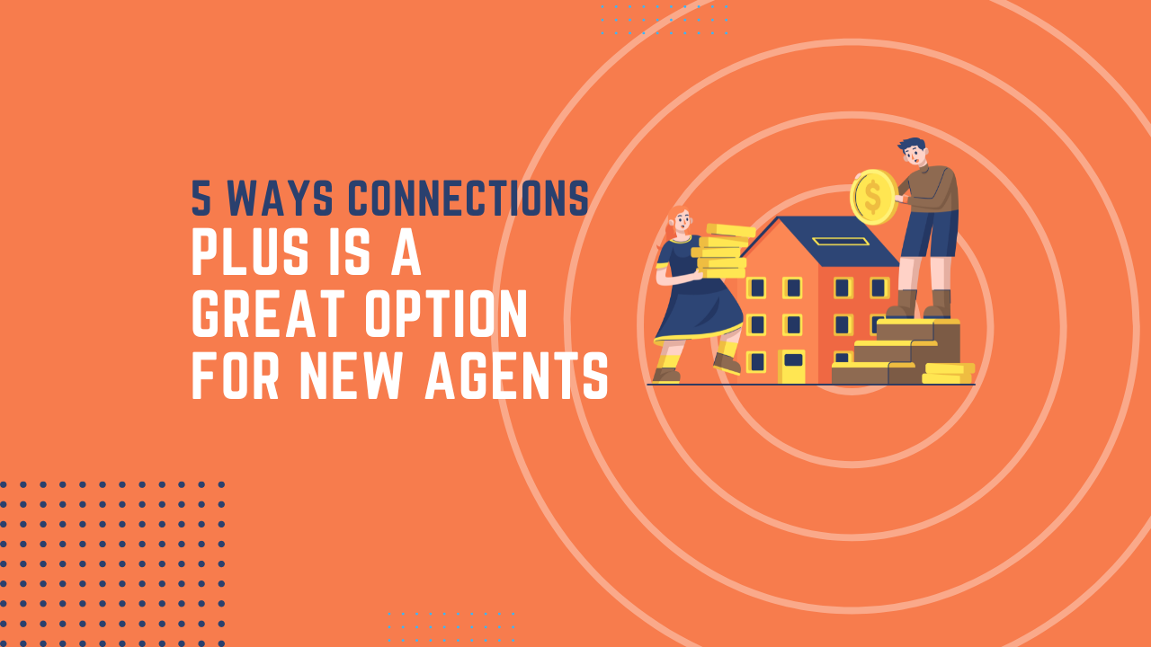 5 ways Connections Plus is a great option for new agents