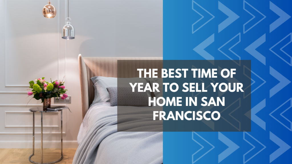 The Best Time of Year to Sell Your Home in San Francisco