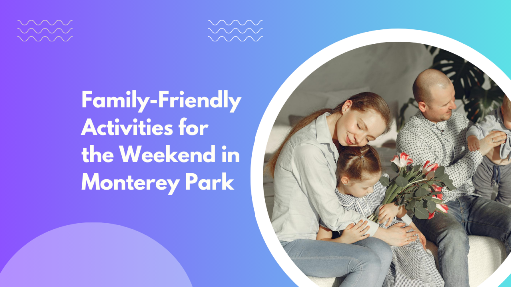 Family-Friendly Activities for the Weekend in Monterey Park