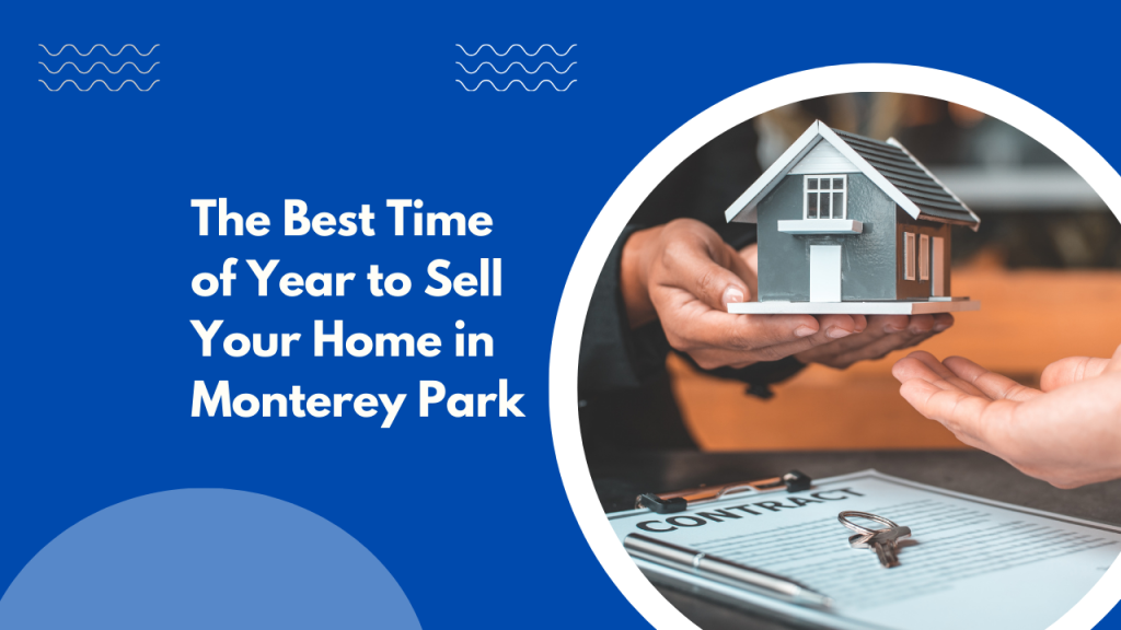 The Best Time of Year to Sell Your Home in Monterey Park