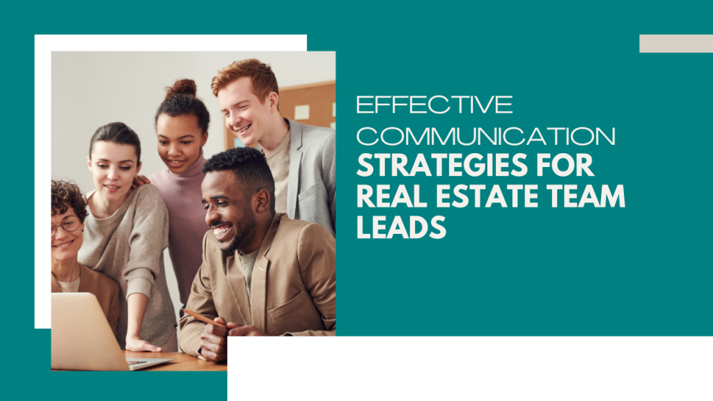 Effective communication strategies for real estate team leads