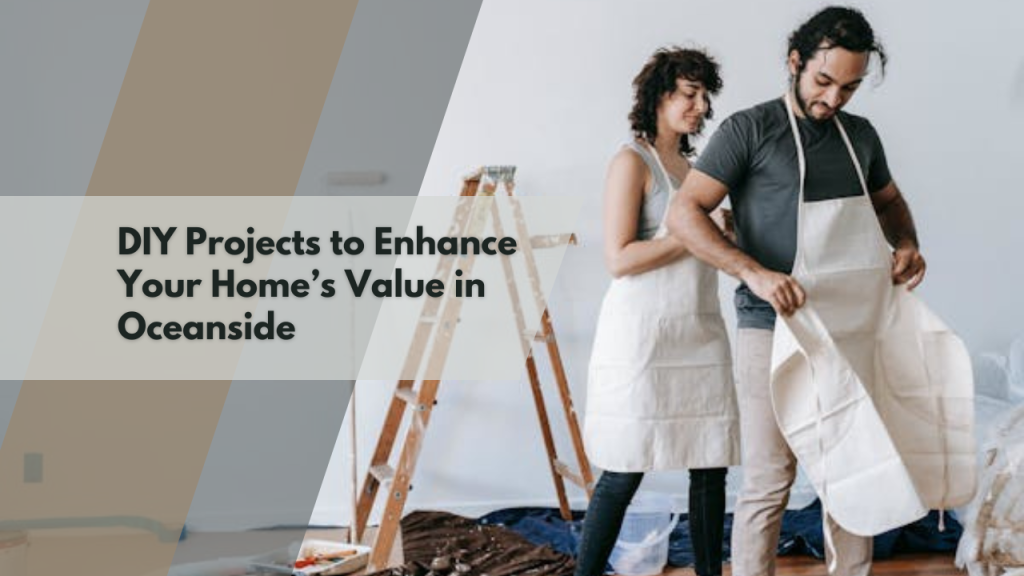 DIY Projects to Enhance Your Home’s Value in Oceanside