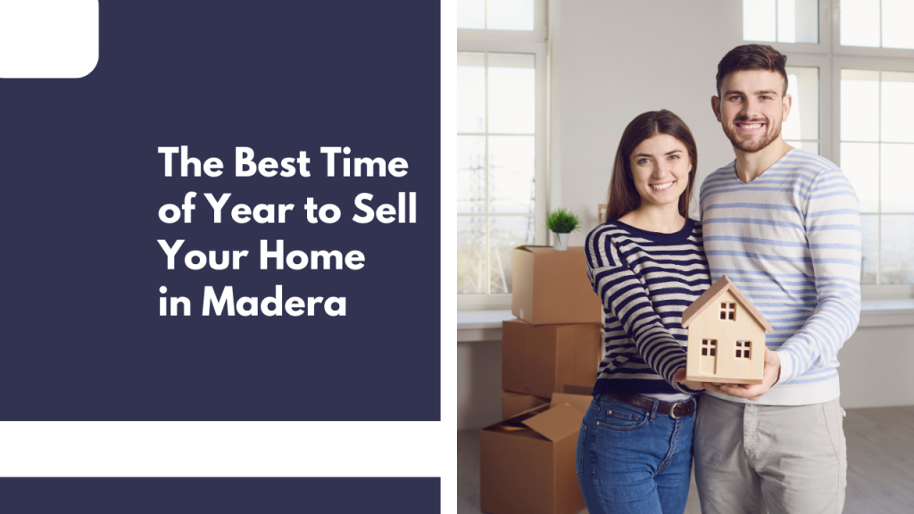 The Best Time of Year to Sell Your Home in Madera