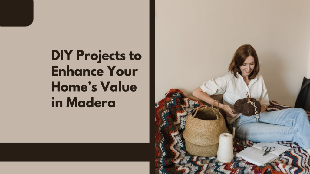 DIY Projects to Enhance Your Home’s Value in Madera