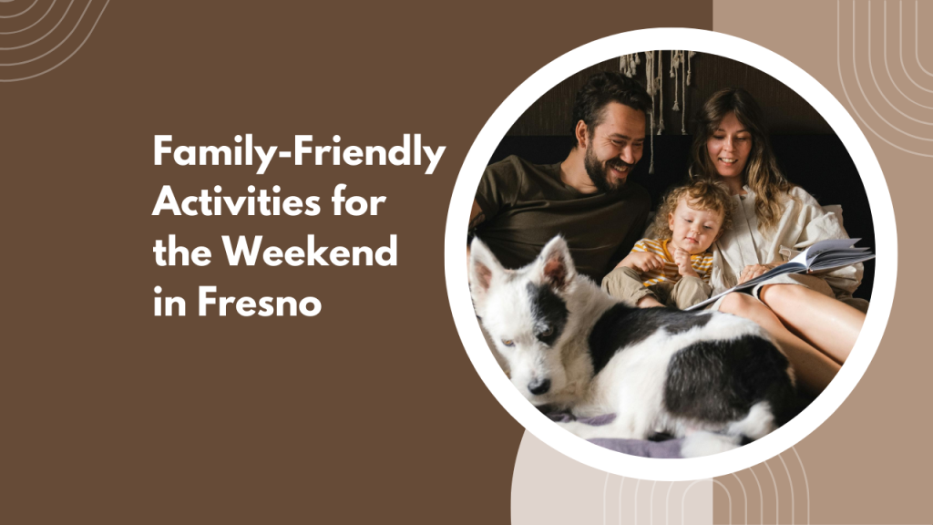 Family-Friendly Activities for the Weekend in Fresno