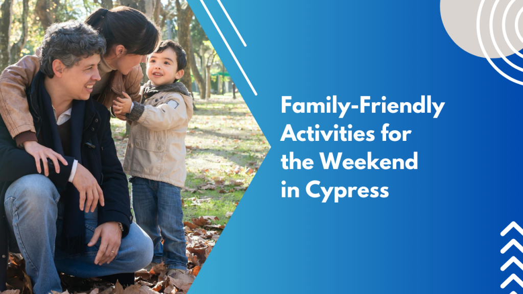Family-Friendly Activities for the Weekend in Cypress
