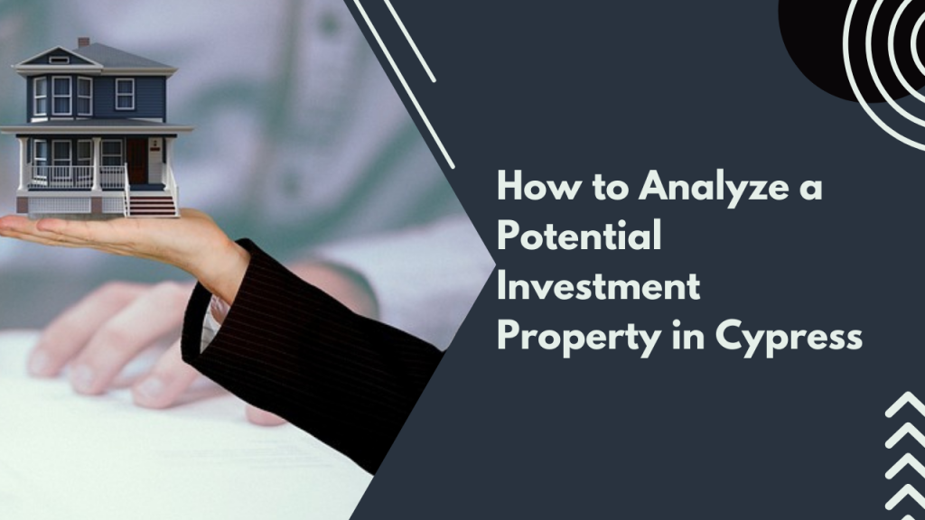 How to Analyze a Potential Investment Property in Cypress