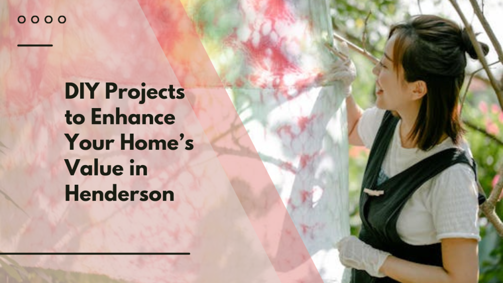DIY Projects to Enhance Your Home’s Value in Henderson