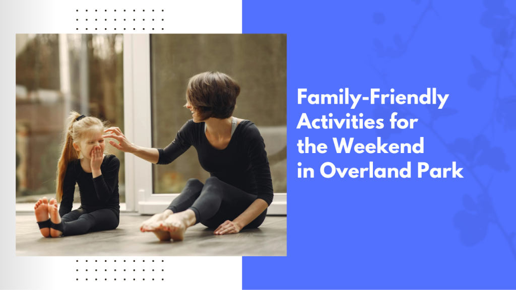 Family-Friendly Activities for the Weekend in Overland Park