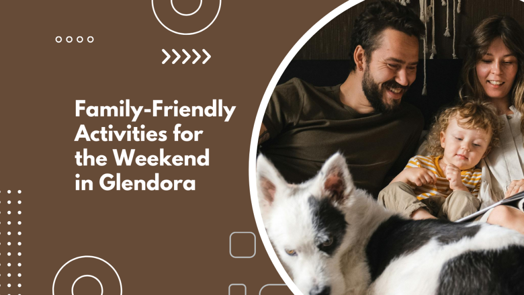 Family-Friendly Activities for the Weekend in Glendora