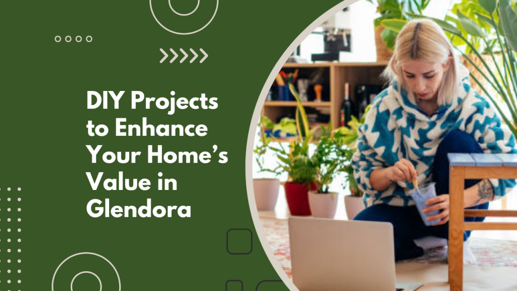 DIY Projects to Enhance Your Home’s Value in Glendora