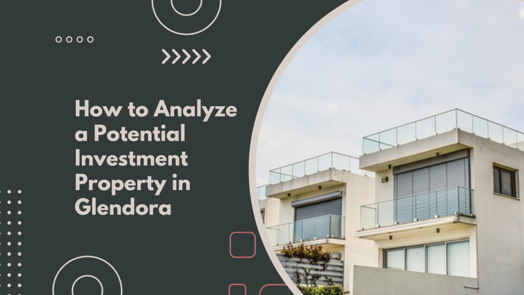 How to Analyze a Potential Investment Property in Glendora