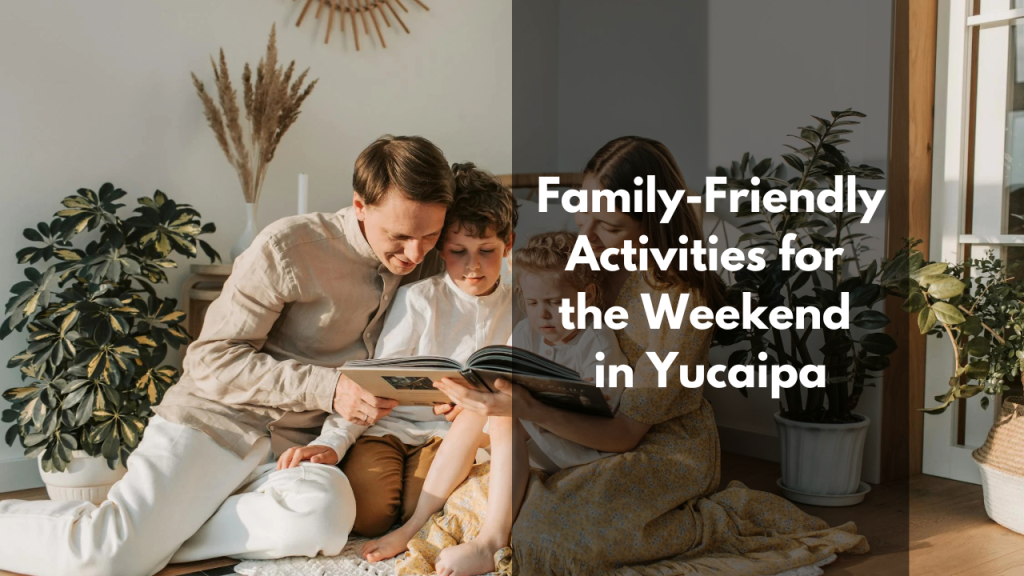 Family-Friendly Activities for the Weekend in Yucaipa