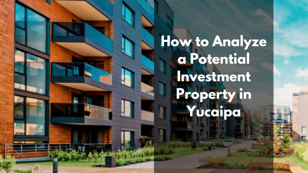 How to Analyze a Potential Investment Property in Yucaipa