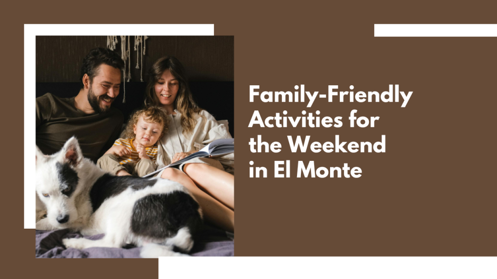 Family-Friendly Activities for the Weekend in El Monte