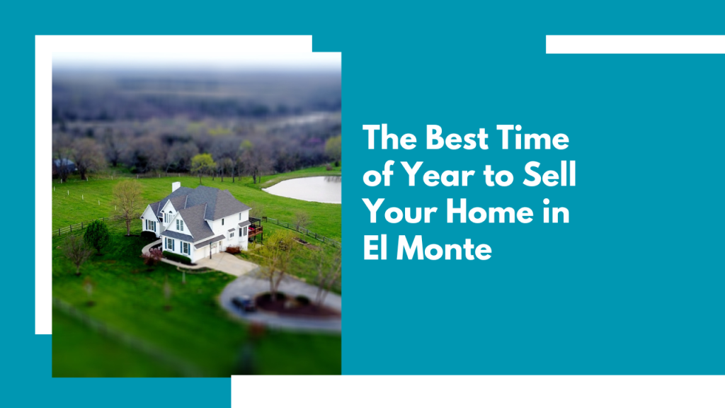 The Best Time of Year to Sell Your Home in El Monte