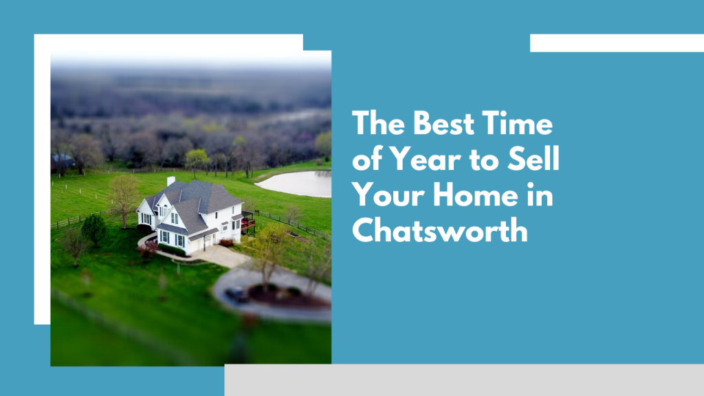 The Best Time of Year to Sell Your Home in Chatsworth