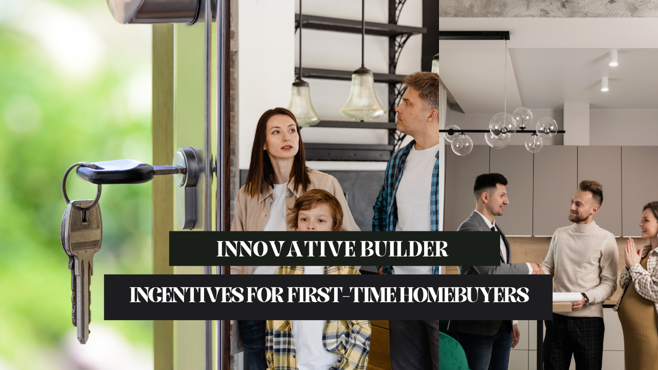 Innovative Builder Incentives For First-Time Homebuyers