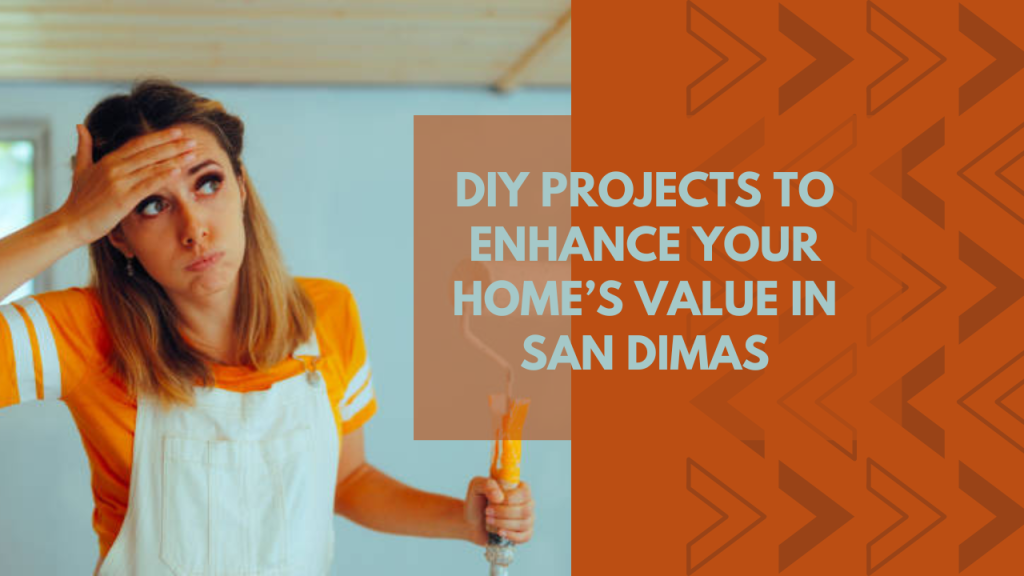 DIY Projects to Enhance Your Home’s Value in San Dimas
