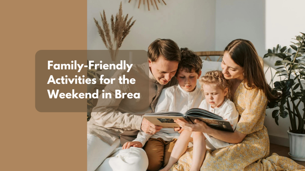 Family-Friendly Activities for the Weekend in Brea