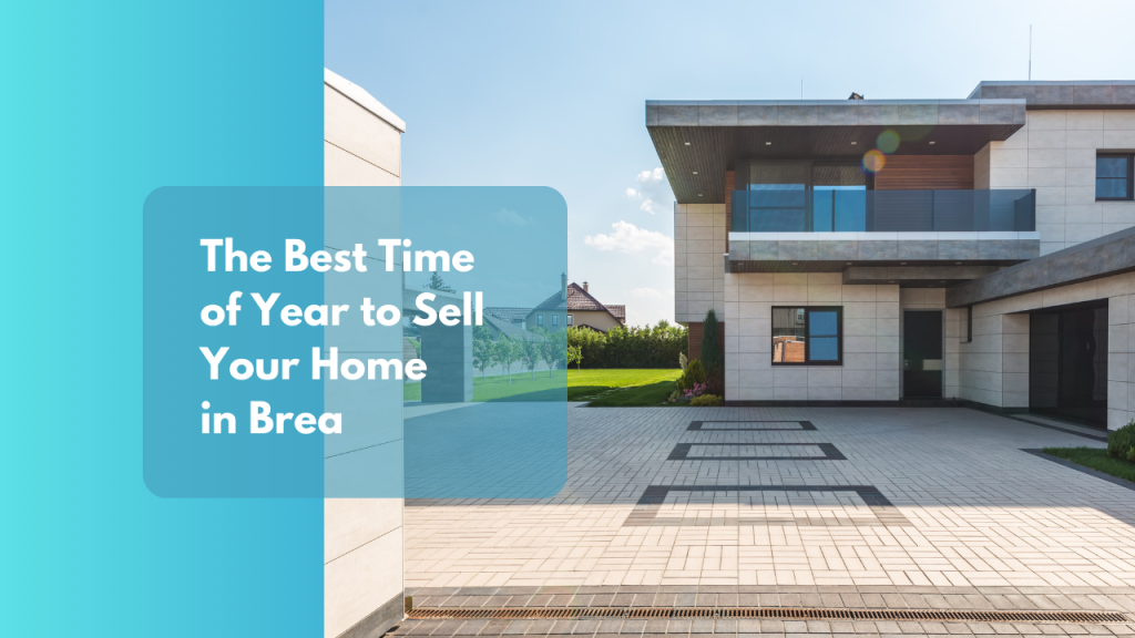 The Best Time of Year to Sell Your Home in Brea