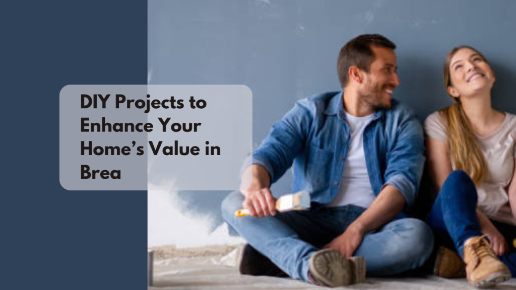 DIY Projects to Enhance Your Home’s Value in Brea