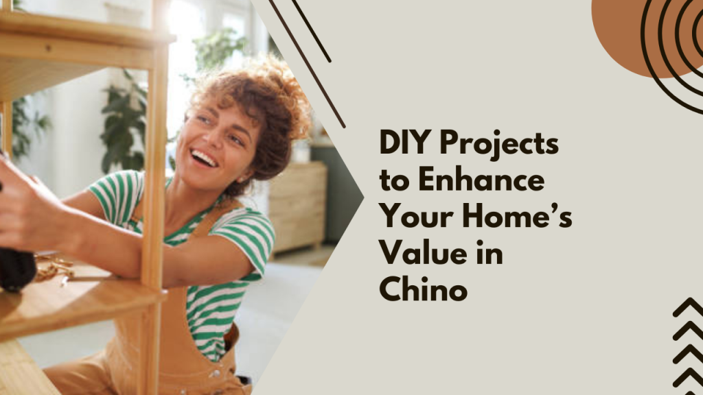 DIY Projects to Enhance Your Home’s Value in Chino