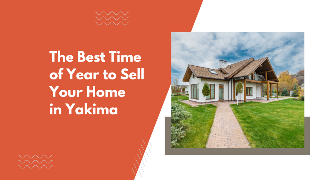 The Best Time of Year to Sell Your Home in Yakima