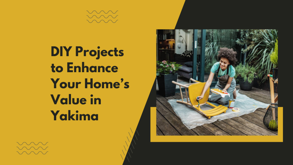 DIY Projects to Enhance Your Home’s Value in Yakima