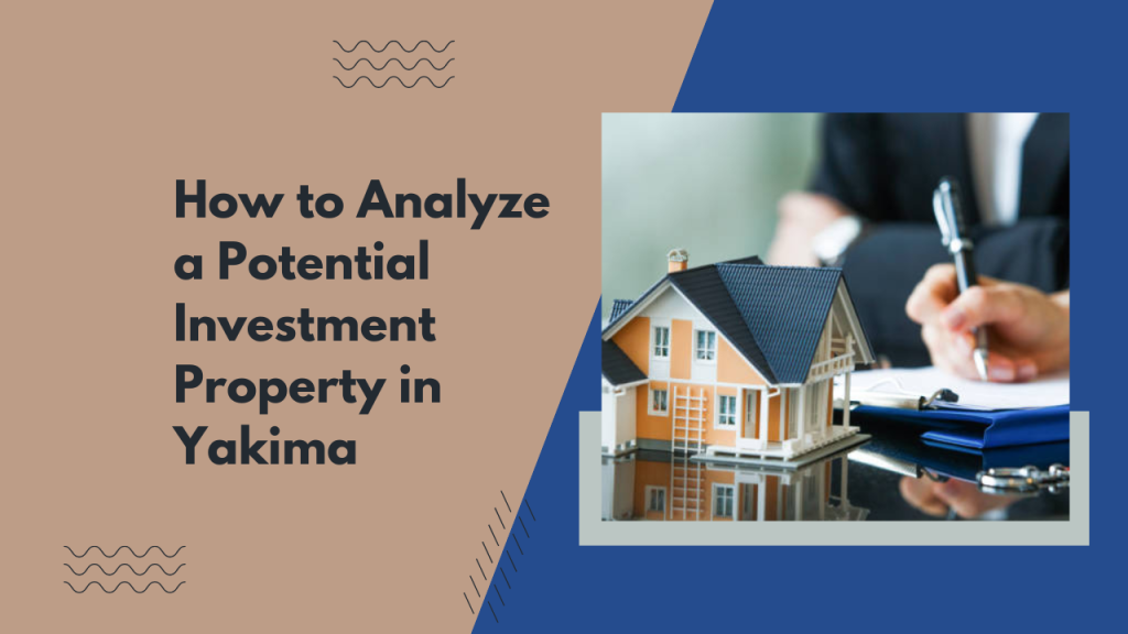 How to Analyze a Potential Investment Property in Yakima
