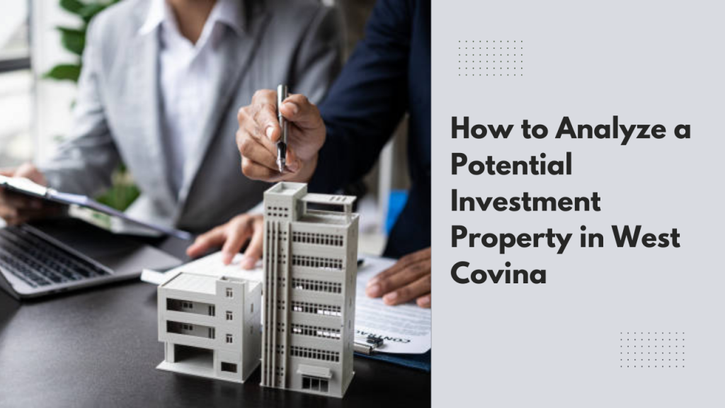How to Analyze a Potential Investment Property in West Covina