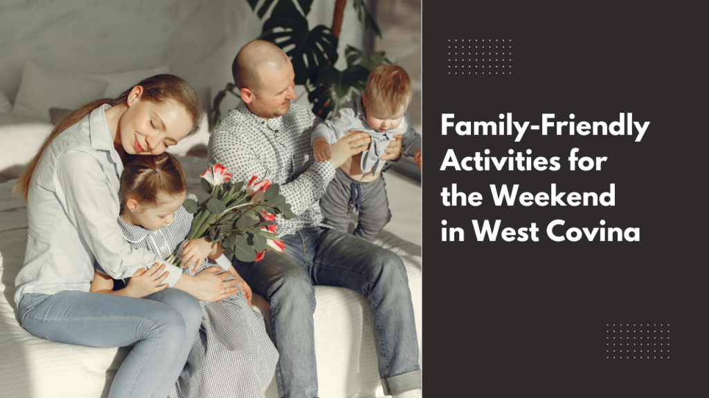 Family-Friendly Activities for the Weekend in West Covina