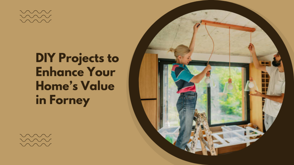 DIY Projects to Enhance Your Home’s Value in Forney