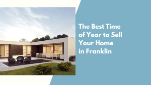 The Best Time of Year to Sell Your Home in Franklin