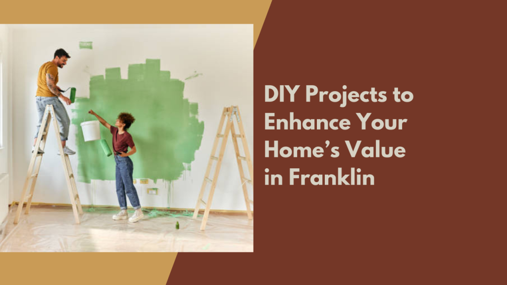 DIY Projects to Enhance Your Home’s Value in Franklin