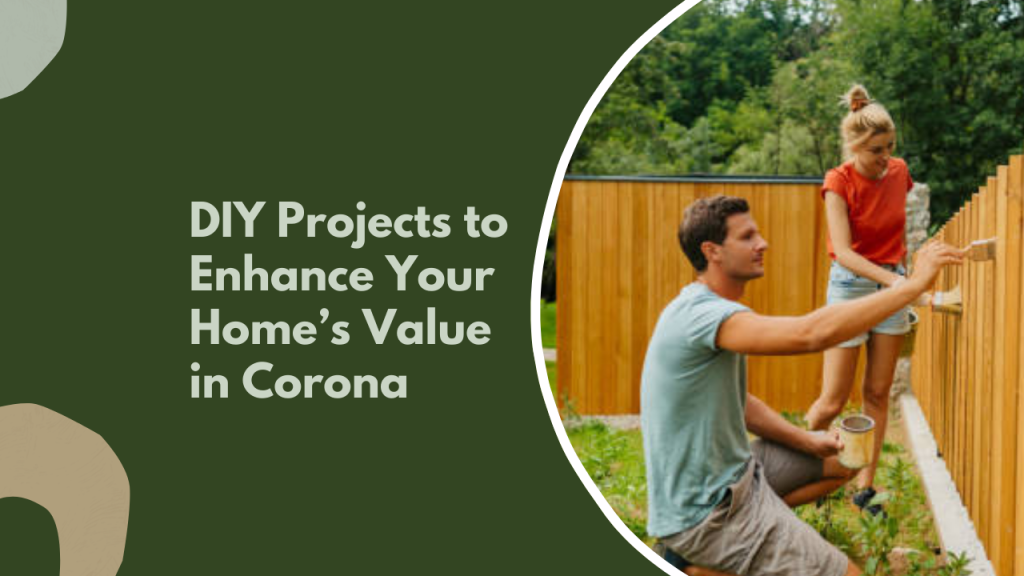 DIY Projects to Enhance Your Home’s Value in Corona