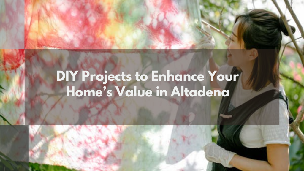 DIY Projects to Enhance Your Home’s Value in Altadena