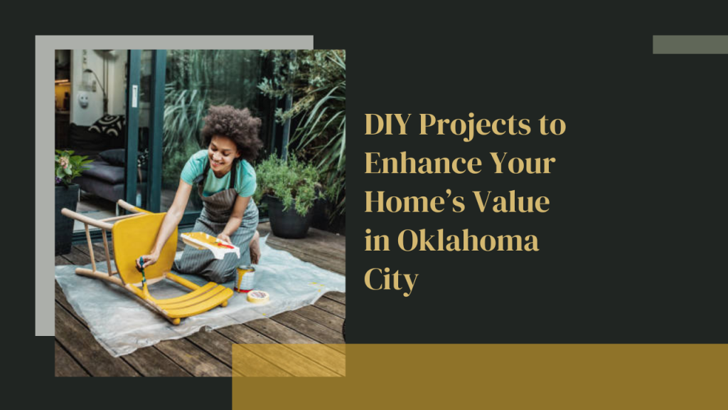 DIY Projects to Enhance Your Home’s Value in Oklahoma City