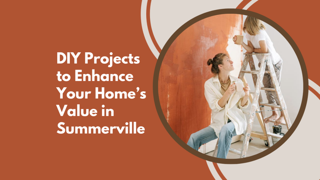 DIY Projects to Enhance Your Home’s Value in Summerville