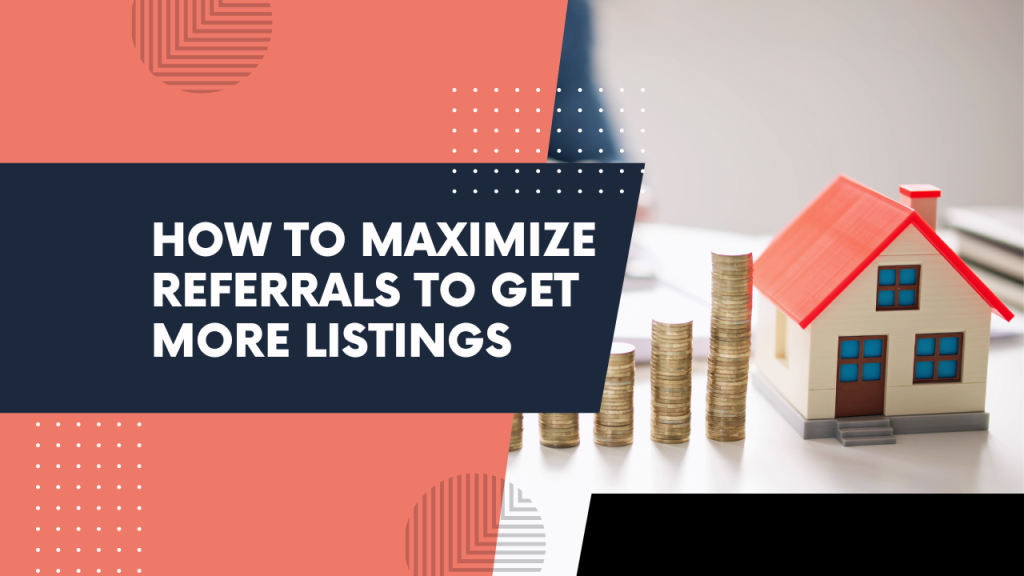How to maximize referrals to get more listings