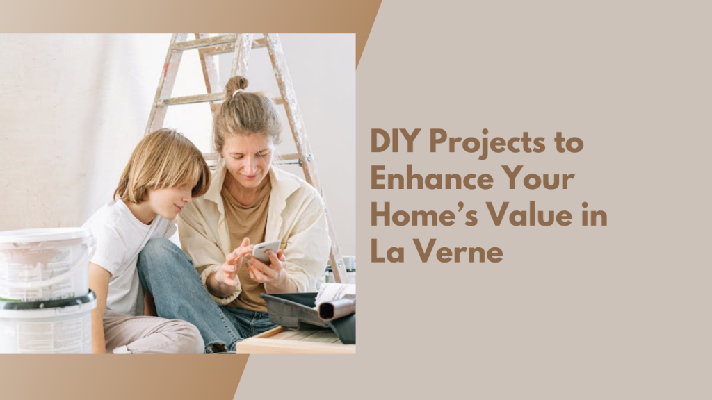 DIY Projects to Enhance Your Home’s Value in La Verne