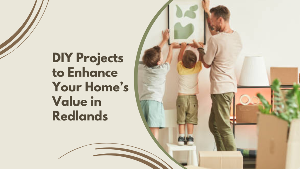 DIY Projects to Enhance Your Home’s Value in Redlands