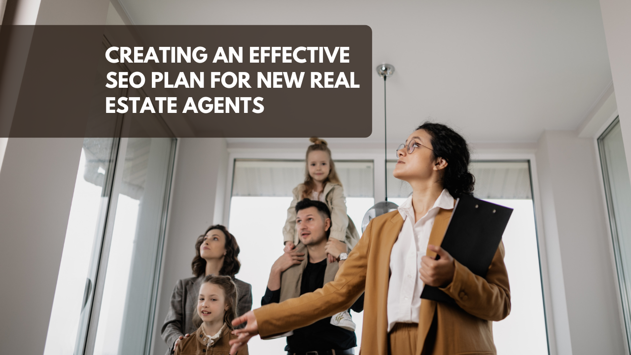 Creating an Effective SEO Plan for New Real Estate Agents