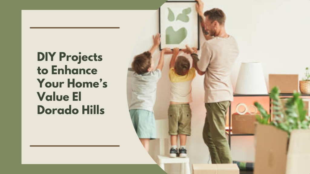 DIY Projects to Enhance Your Home’s Value El Dorado Hills