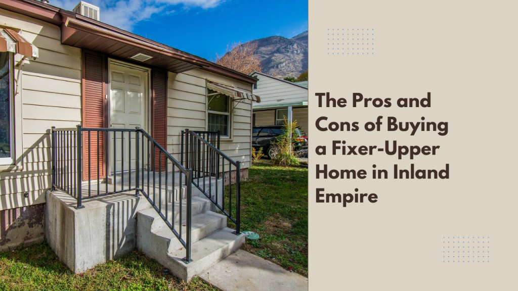 The Pros and Cons of Buying a Fixer-Upper Home in Inland Empire