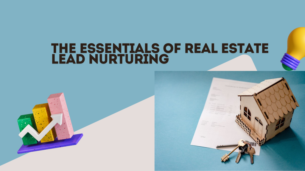The essentials of real estate lead nurturing