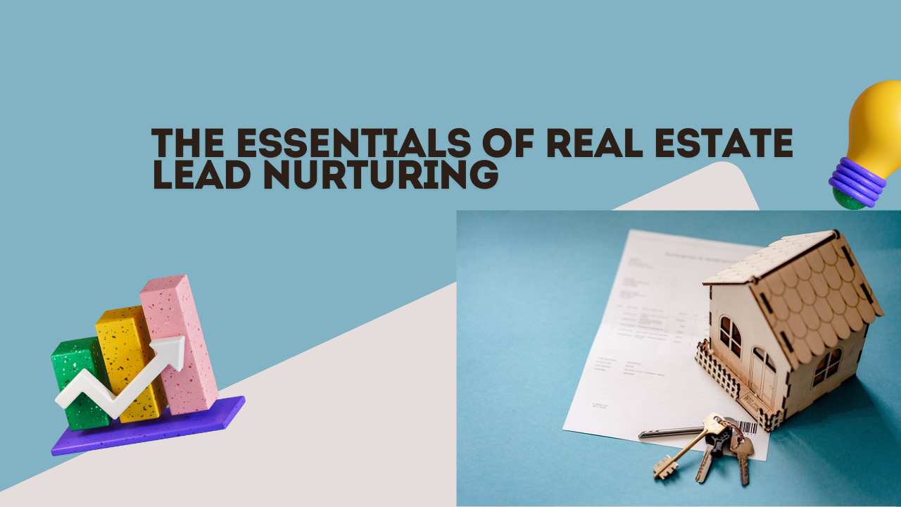 The essentials of real estate lead nurturing